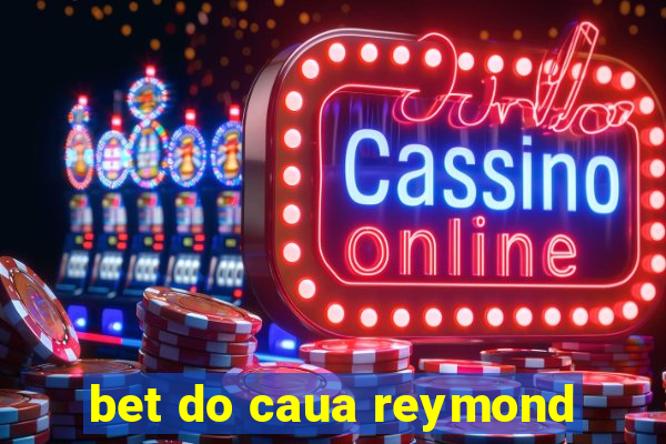 bet do caua reymond